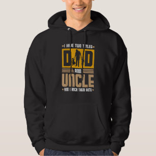 I Have Two Titles Dad And Uncle And I Rock Them Bo Hoodie