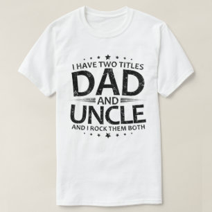 I Have Two Titles dad And uncle T-Shirt