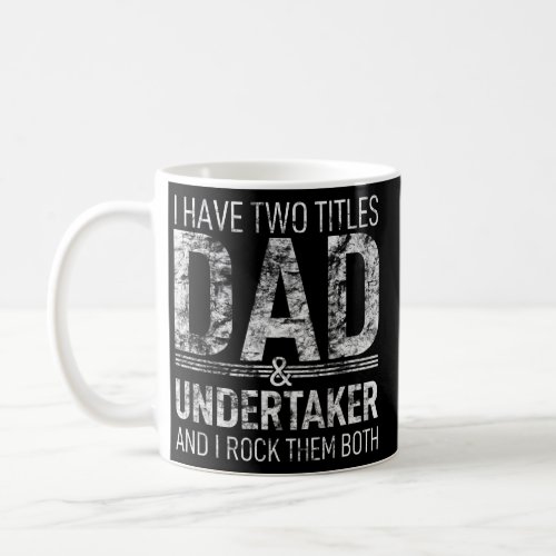 I Have Two Titles Dad And Undertaker Papa Pops Coffee Mug