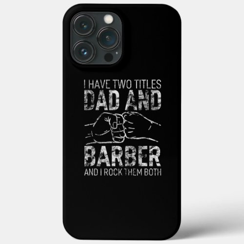 I Have Two Titles Dad  Barber Hero Husband iPhone 13 Pro Max Case