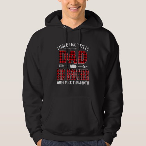 I Have Two Titles Dad  Big Brother Fathers Day Fo Hoodie