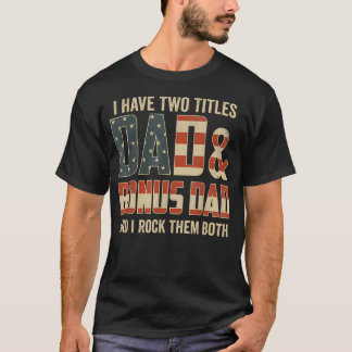 I Have Two Titles Dad Bonus Dad Rock Them Both T-Shirt
