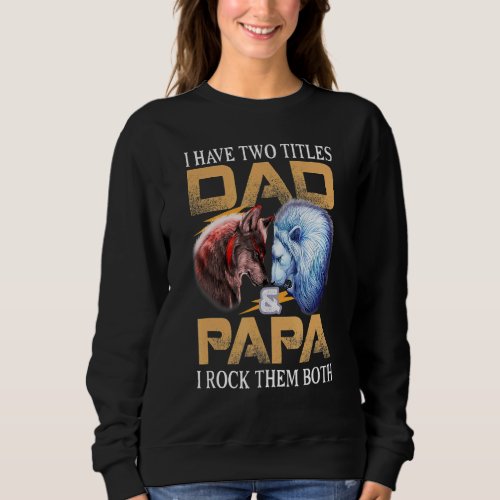 I Have Two Titles Dad Papa I Rock Them Both Lion V Sweatshirt