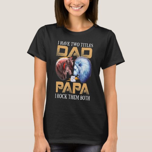 I Have Two Titles Dad Papa I Rock Them Both Lion V T_Shirt