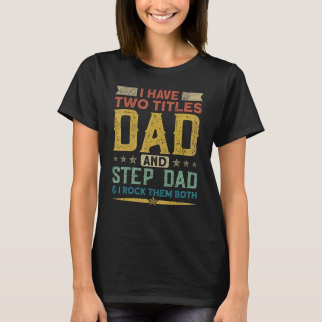 I Have Two Titles Dad Stepdad & I Rock Them Both F T-Shirt (Front)