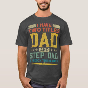 I Have Two Titles Dad Stepdad & I Rock Them Both F T-Shirt