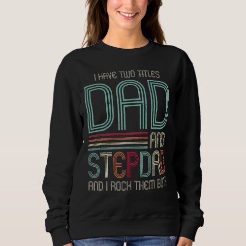 I Have Two Titles Dad Stepdad I Rock Them Both Fat Sweatshirt