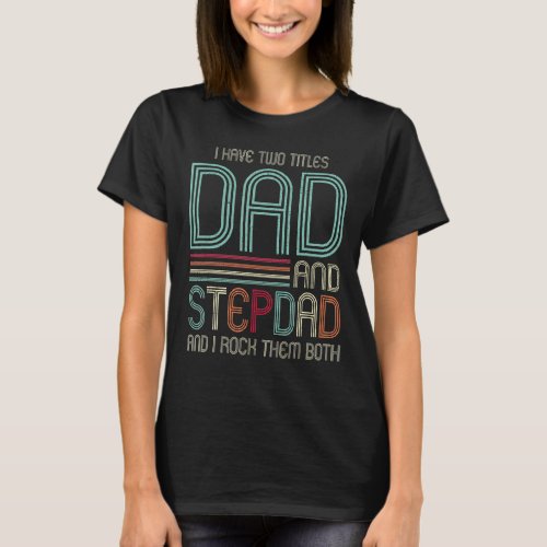 I Have Two Titles Dad Stepdad I Rock Them Both Fat T_Shirt