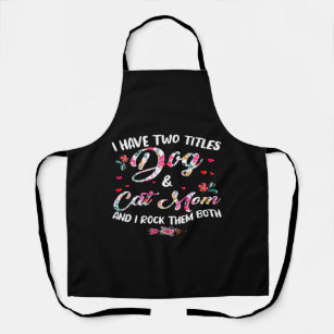 I Have Two Titles Dog And Cat Mom Floral Happy Mot Apron