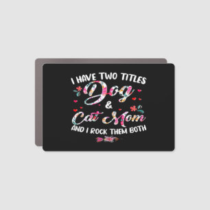 I Have Two Titles Dog And Cat Mom Floral Happy Mot Car Magnet