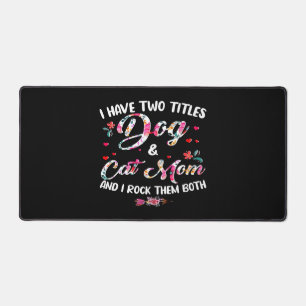 I Have Two Titles Dog And Cat Mom Floral Happy Mot Desk Mat