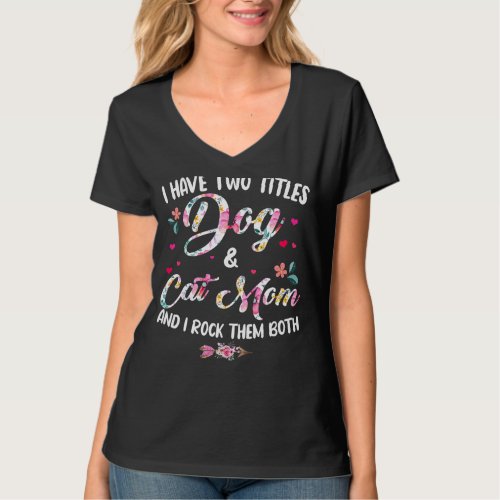 I Have Two Titles Dog And Cat Mom Floral Happy Mot T_Shirt