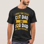 I Have Two Titles Dog Dad And Cat Dad And I Rock T T-Shirt