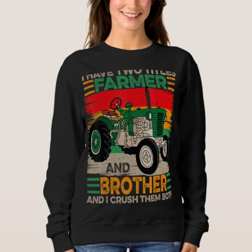 I Have Two Titles Farmer And Brother Fathers Day Sweatshirt