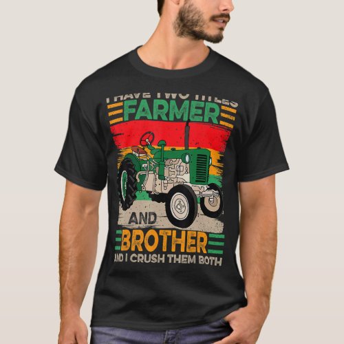 I Have Two Titles Farmer And Brother Fathers Day T_Shirt
