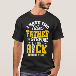 I Have Two Titles Father And Stepdad And I Rock Bo T-Shirt