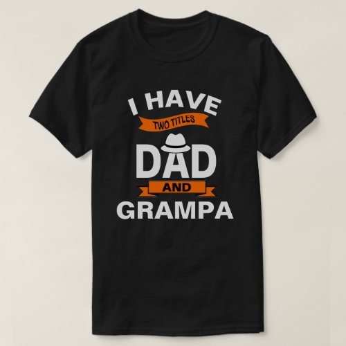 I Have Two Titles Fathers Day T_Shirt