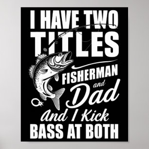 I Have Two Titles Fisherman Dad B Fishing - Father Poster