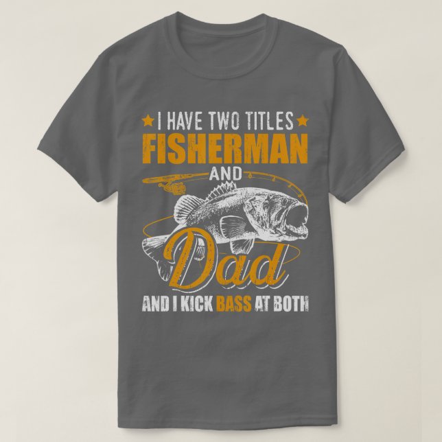 I Have Two Titles Fisherman Dad Bass Fishing Fathe T-Shirt (Design Front)
