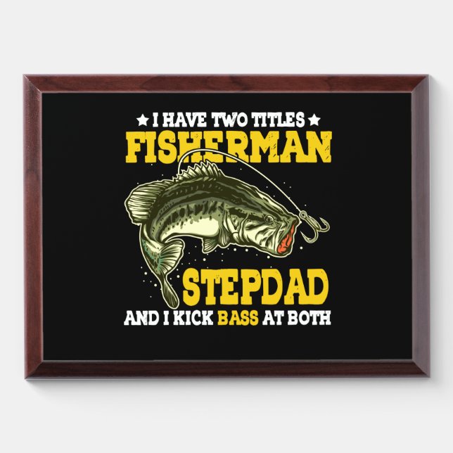 I Have Two Titles Fisherman Stepdad Bass Fishing Award Plaque (Horizontal)