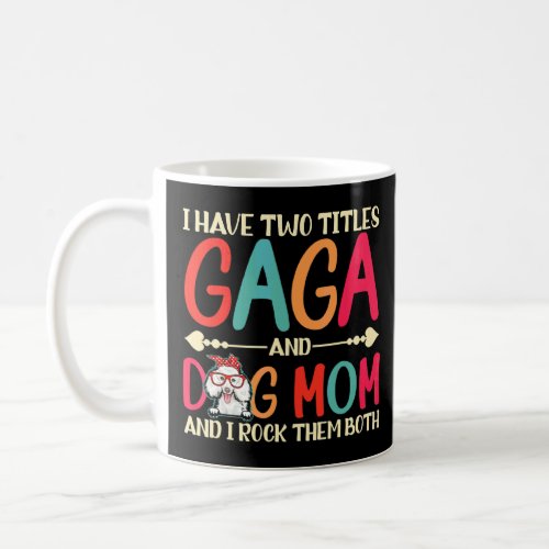 I Have Two Titles Gaga And Poodle Dog Mom  Dog Mam Coffee Mug