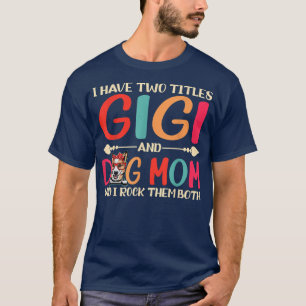 I Have Two Titles Gigi And Corgi Dog Mom Funny Dog T-Shirt