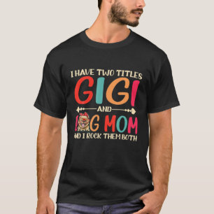 I Have Two Titles Gigi And Pomeranian Dog Mom Funn T-Shirt