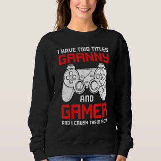 I Have Two Titles Granny Matching Video Gamer Bday Sweatshirt
