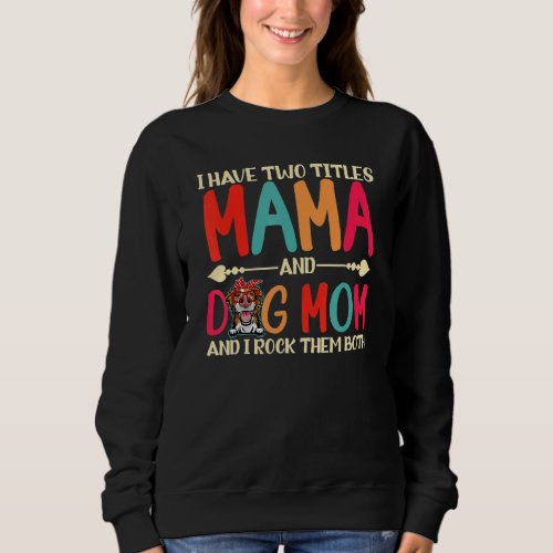 I Have Two Titles Mama And Border Collie Dog Mom D Sweatshirt