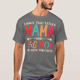 I Have Two Titles Mama And Corgi Dog Mom Funny Dog T-Shirt