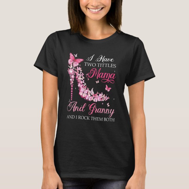 I Have Two Titles Mama Granny High Heel Shoes Moth T-Shirt (Front)