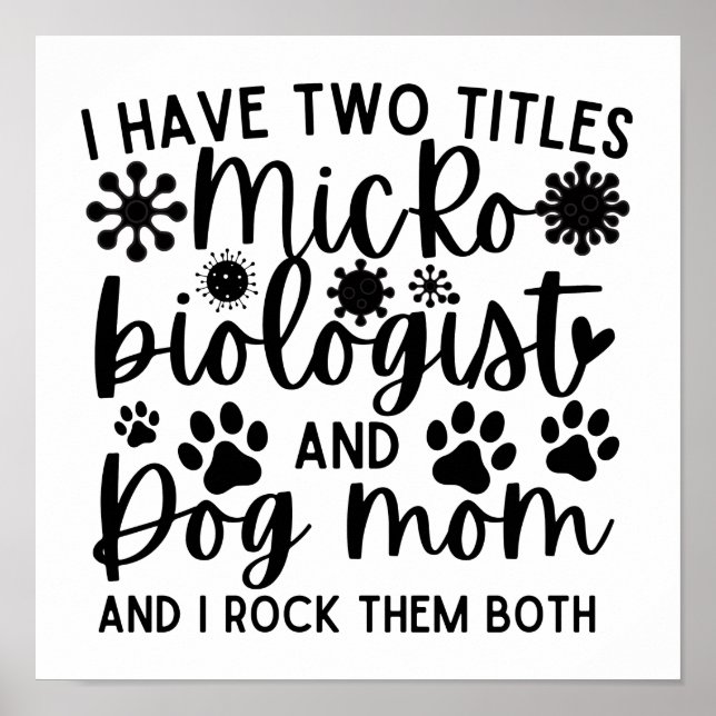 I have two titles Microbiologist and dog mom Poster (Front)