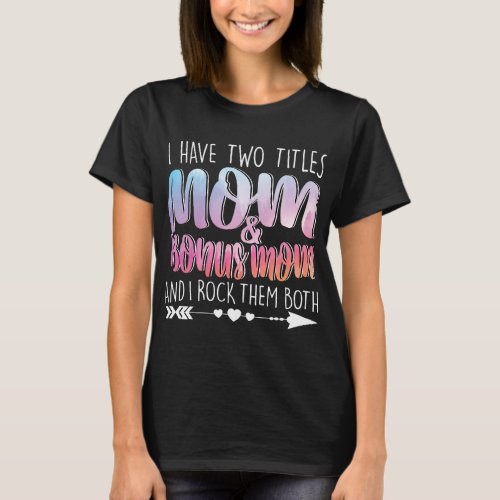 I Have Two Titles Mom 2Bonus Mom Grandma Girl Wife T_Shirt