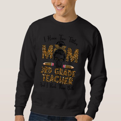 I Have Two Titles Mom 3rd Grade Teacher Leopard Mo Sweatshirt