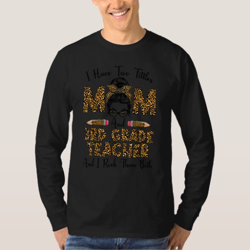 I Have Two Titles Mom 3rd Grade Teacher Leopard Mo T_Shirt