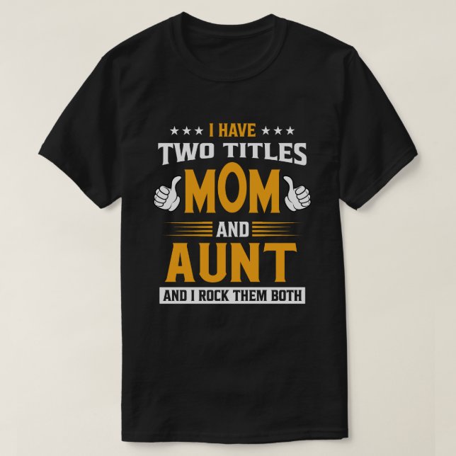I Have Two Titles Mom And AUNT And I Rock Them Bot T-Shirt (Design Front)