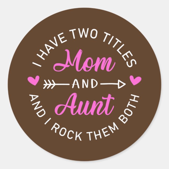 I Have Two Titles Mom And Aunt Funny Mother's Day Classic Round Sticker (Front)