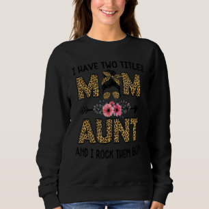 I Have Two Titles Mom And Aunt Leopard  For Women Sweatshirt