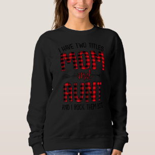 I Have Two Titles Mom And Aunt Mothers Day For Aun Sweatshirt