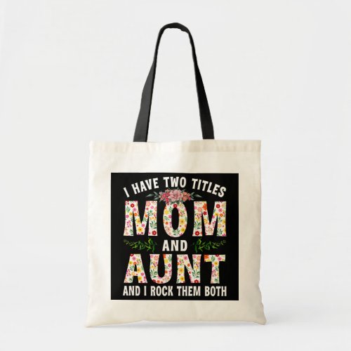 I Have Two Titles Mom And Aunt Mothers Day For Tote Bag
