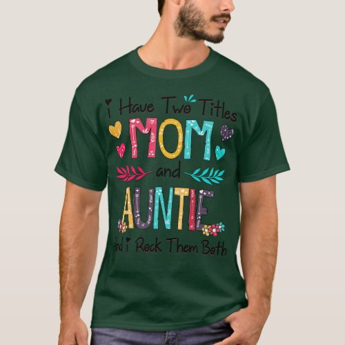 I Have Two Titles Mom And Auntie And I Rock Them B T_Shirt
