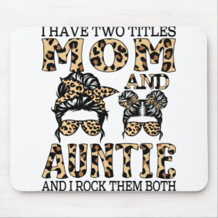 I Have Two Titles Mom And Auntie And I Rock Them Mouse Pad