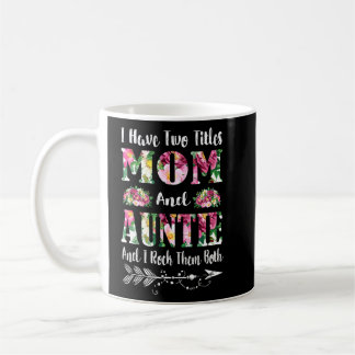 I Have Two Titles Mom And Auntie Floral Mother's D Coffee Mug