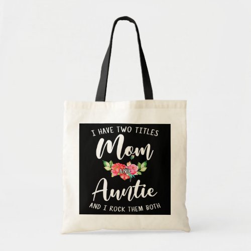 I Have Two Titles Mom And Auntie Floral Mothers Tote Bag