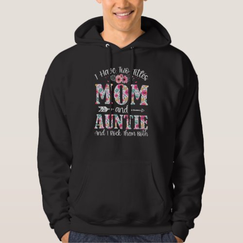 I Have Two Titles Mom And Auntie I Rock Them Both  Hoodie