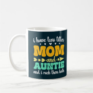 I Have Two Titles Mom And Auntie Mother's Day Aunt Coffee Mug