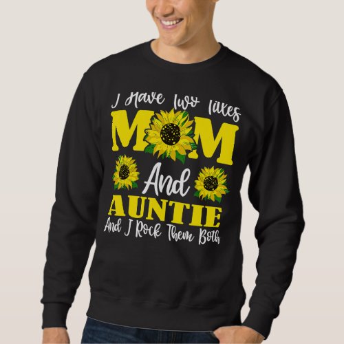 I Have Two Titles Mom And Auntie Sunflower For Wom Sweatshirt