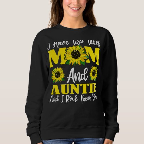 I Have Two Titles Mom And Auntie Sunflower For Wom Sweatshirt