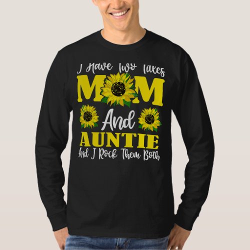 I Have Two Titles Mom And Auntie Sunflower For Wom T_Shirt