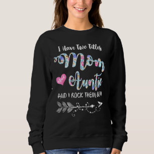I Have Two Titles Mom And Auntie Sweatshirt